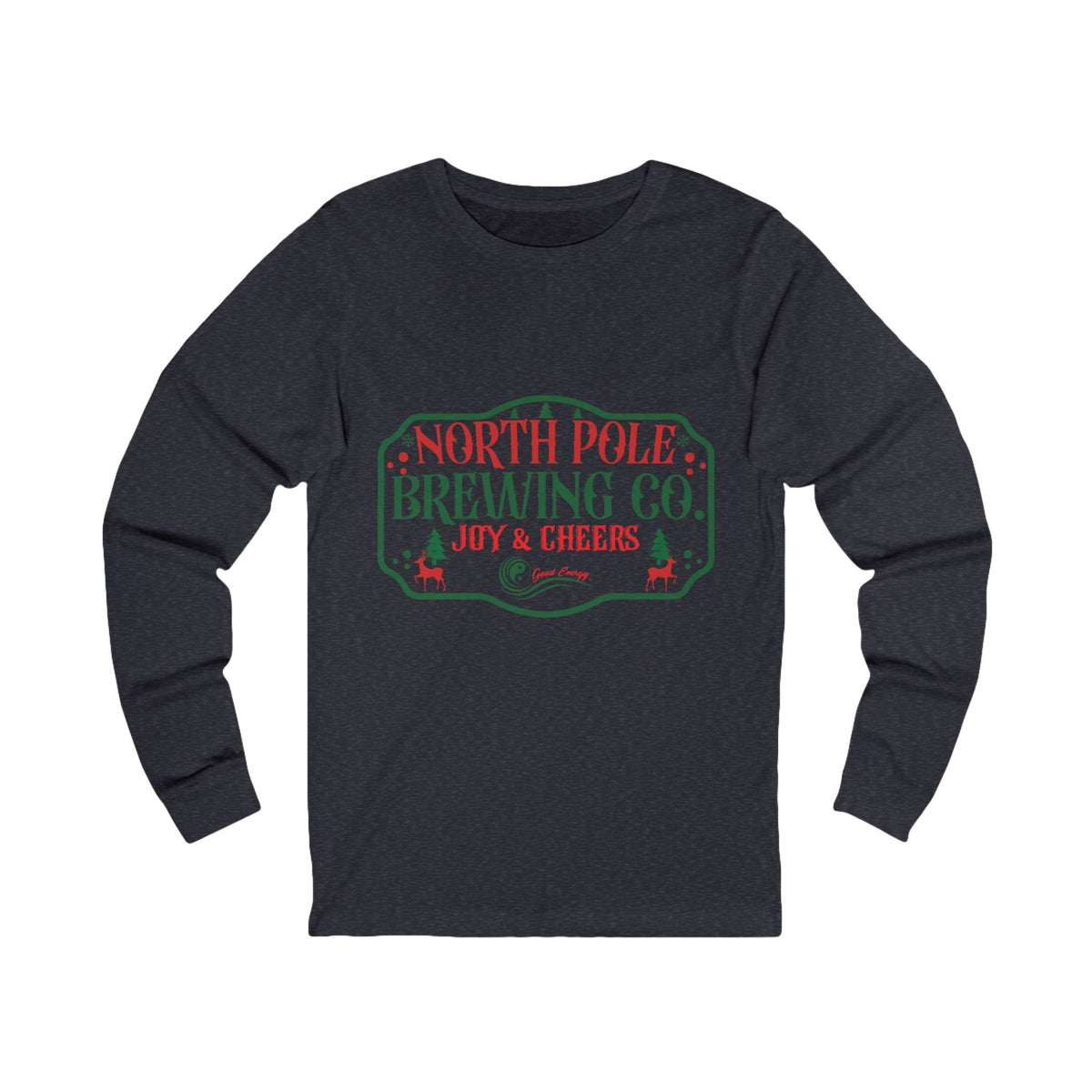 Good Energy Joy and Cheers Holiday Shirt Long Sleeve Tee — North Pole Brewing Company